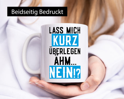 Lass mich kurz überlegen | Nein Büro| lustiger Spruch Geschenk Arbeit Kollegen