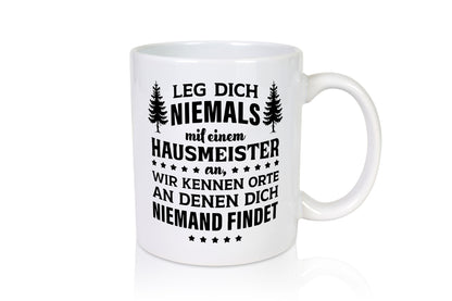 Leg dich nicht mit einem Hausmeister an lustig Humor Geschenkidee Geschenk Tasse