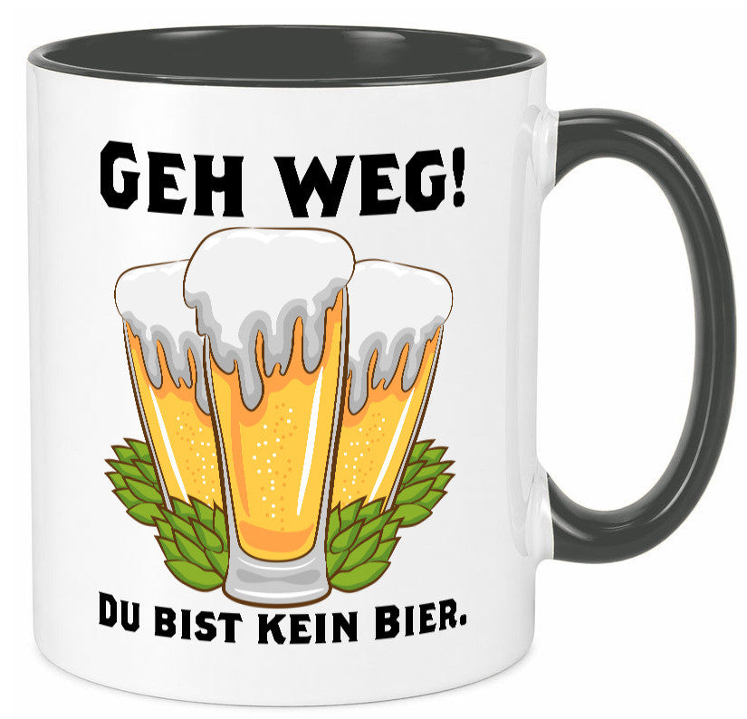 Geh weg du bist kein Bier | bierliebhaber v2 Humor Geschenkidee Tasse