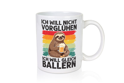 Vorglühen ich will gleich Ballern | Bier Biertrinker lustig Humor Geschenkidee