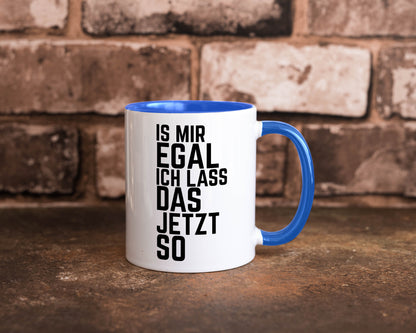 Ist mir egal ich lass das jetzt so | lustiger Spruch Geschenkidee Humor Tasse