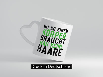 Mit so einem Körper | Haare Glatze Lustiger Spruch Geschenkidee Humor Tasse