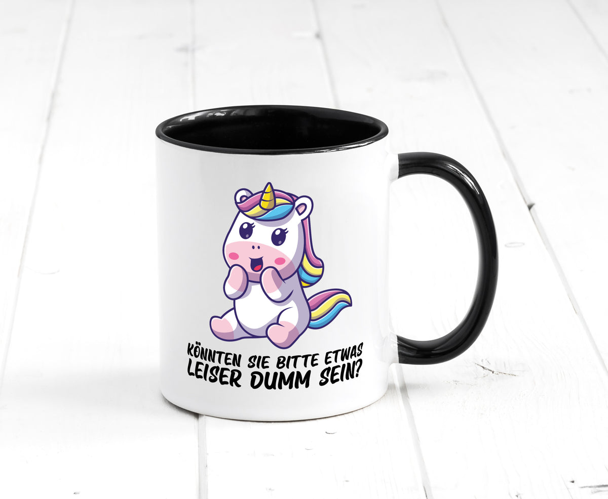 Bitte etwas leiser dumm sein | Dummheit süßes Einhorn Geschenk Humor Tasse