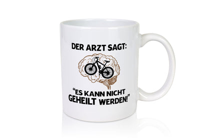 Es kann nicht geheilt werden | Arzt Radfahrer Fahrad Geschenkidee Humor Tasse