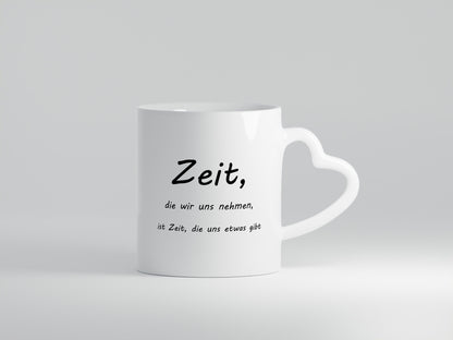 Zeit die wir uns nehmen ist etwas gibt Humor Geschenkidee Tasse