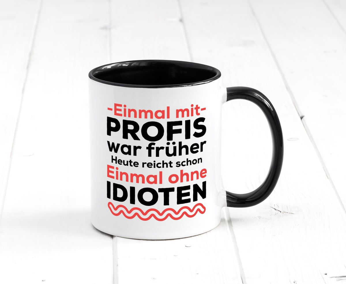 Einmal mit Profis | Männer Tasse ohne Idioten lustig Humor Geschenkidee Geschenk