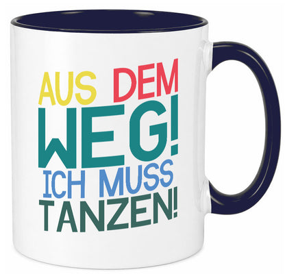 Aus dem Weg ich muss tanzen | Party Rausch Dancen Geschenkidee Humor Tasse