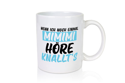 Wenn ich noch einmal mimimi höre knallts Geschenk Humor Geschenkidee lustiger