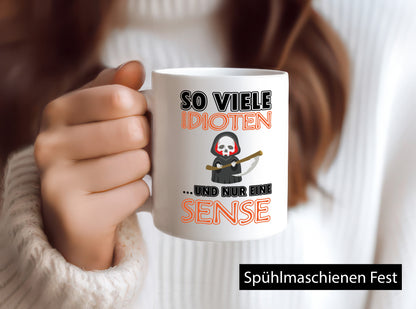 So viele Idioten und nur eine Sense lustig Humor Geschenkidee Geschenk Tasse
