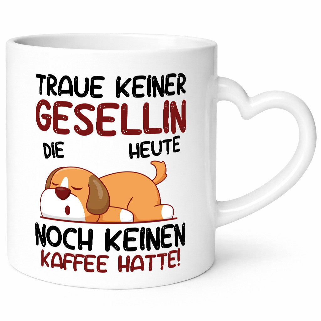 Traue keiner Gesellin | Handwerkerinnen Humor Geschenkidee Tasse