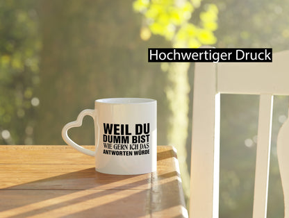 Weil du Dumm bist Geschenkidee Humor Tasse