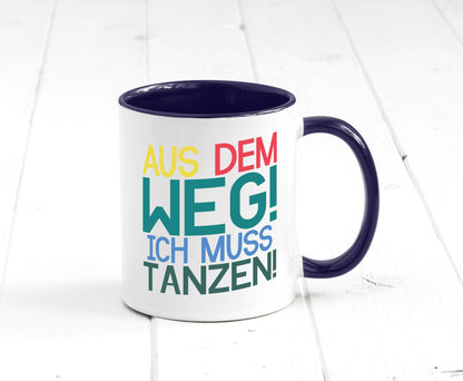 Aus dem Weg ich muss tanzen | Party Rausch Dancen Geschenkidee Humor Tasse