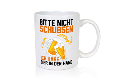 Nicht schubsen habe hier in der Hand | Saufen Bier Humor Geschenkidee Tasse