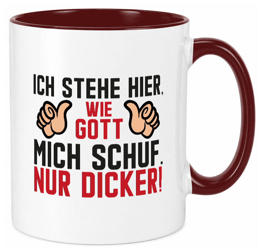 Ich stehe hier wie Gott mich Schuf | Dick Dicker Mann lustiger Spruch Geschenk Tasse