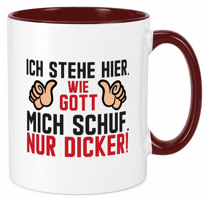 Ich stehe hier wie Gott mich Schuf | Dick Dicker Mann lustiger Spruch Geschenk Tasse