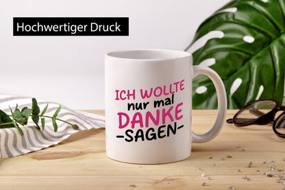Ich wollte nur mal danke sagen | für alles Geschenkidee Humor Tasse