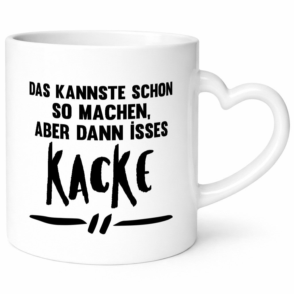Das kannste schon so machen aber dann isses kacke Geschenkidee Humor Tasse