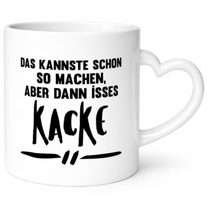 Das kannste schon so machen aber dann isses kacke Geschenkidee Humor Tasse