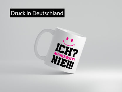 Ich? Aggressiv? Nie!!! Geschenkidee Humor Tasse