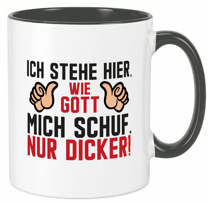 Ich stehe hier wie Gott mich Schuf | Dick Dicker Mann lustiger Spruch Geschenk Tasse