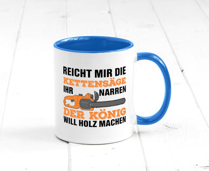 Der könig will Holz machen | Holzfäller Kettensäge Humor Geschenkidee Tasse