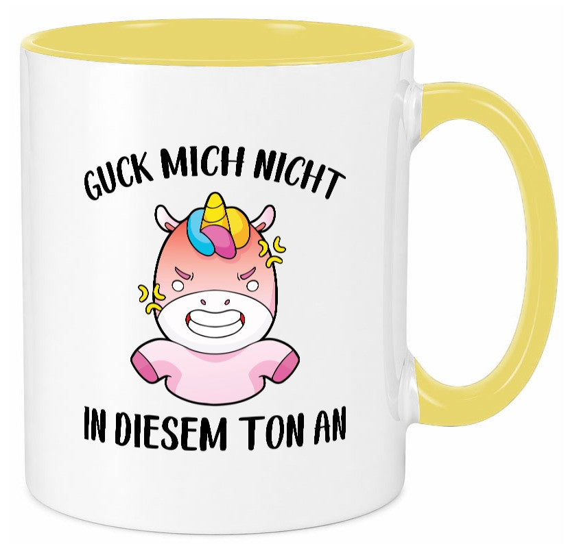 Guck mich nicht in diesem Ton an | Einhorn v2 lustiger Spruch Geschenk Humor Tasse