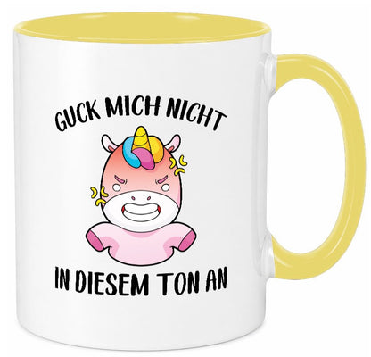 Guck mich nicht in diesem Ton an | Einhorn v2 lustiger Spruch Geschenk Humor Tasse