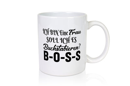 Ich bin eine Frau soll es dir Buchstabieren? Boss lustiger Spruch Geschenk