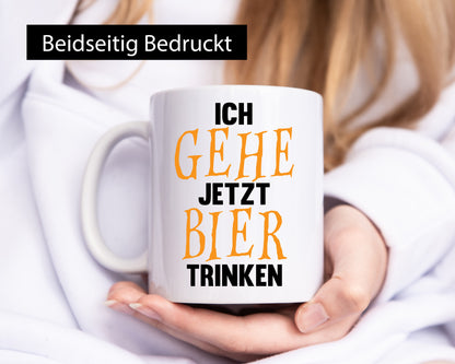 Ich gehe jetzt Bier Trinken | Bierliebhaber Humor Geschenkidee Tasse