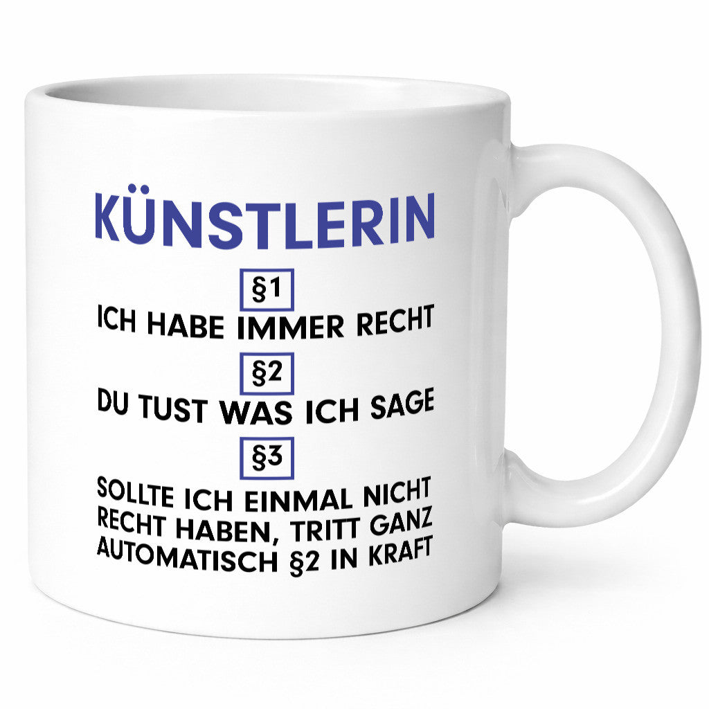 Ich habe immer Recht Künstlerin| Kunst Humor Geschenkidee Tasse