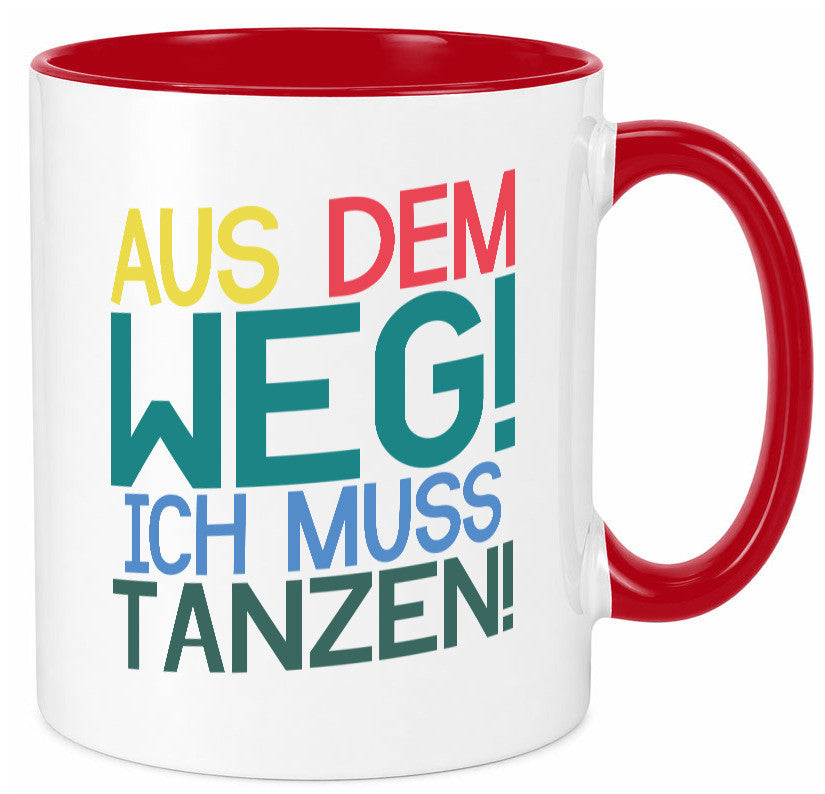 Aus dem Weg ich muss tanzen | Party Rausch Dancen Geschenkidee Humor Tasse