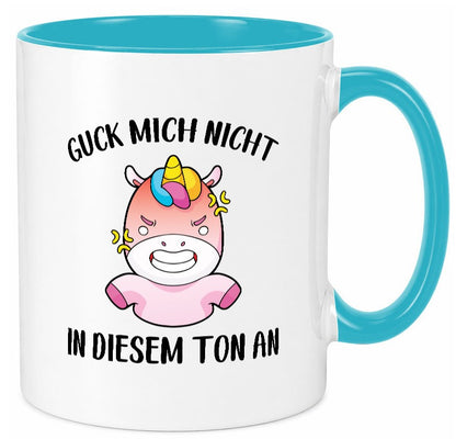 Guck mich nicht in diesem Ton an | Einhorn v2 lustiger Spruch Geschenk Humor Tasse