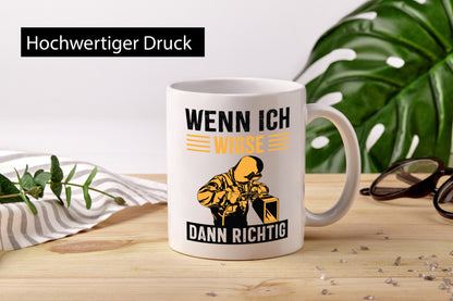 Wenn, dann richtig | Schweisser Geschenkidee Humor Tasse