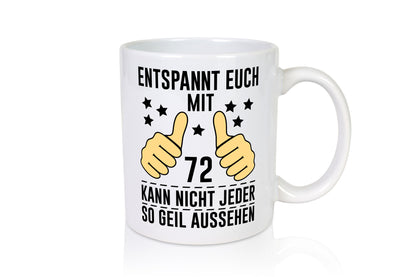 72. Geburtstag | 72 Jahre Geil aussehen Entspannt euch Humor Geschenkidee Tasse