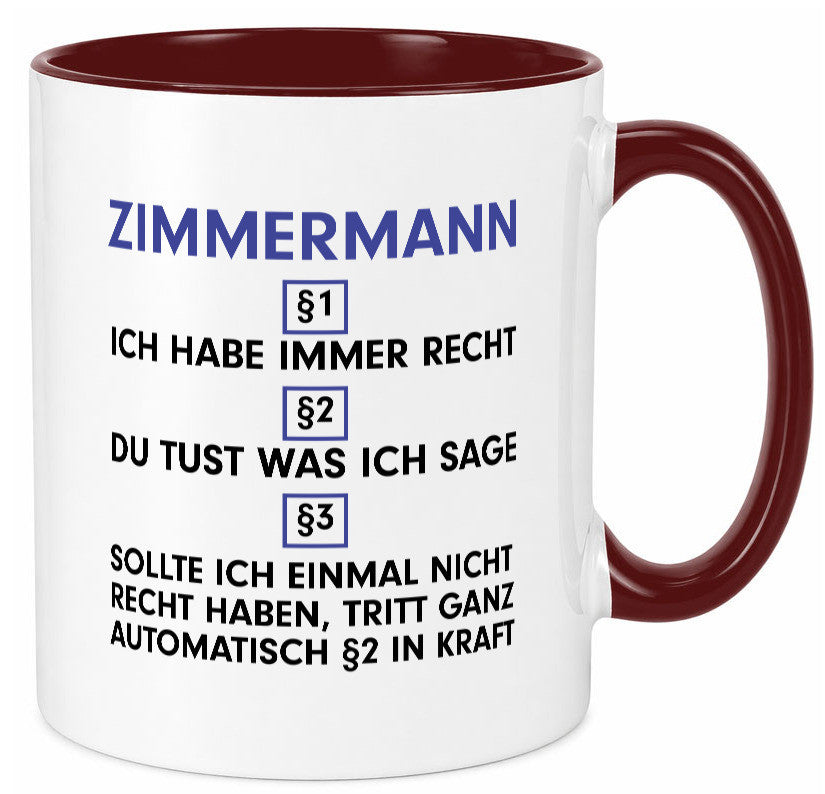 Ich habe immer Recht Zimmermann | Handwerker Holzbau v2 Geschenkidee Humor Tasse