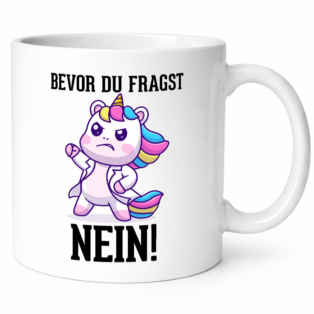 Bevor du fragst Nein | Einhorn Wütendes lustig Humor Geschenkidee Geschenk Tasse
