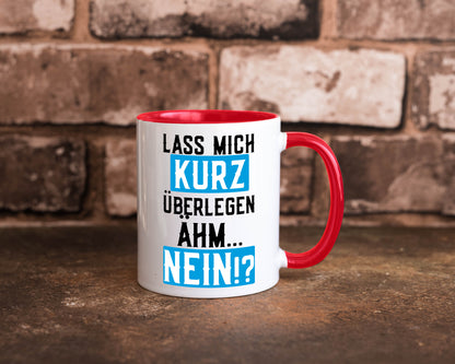 Lass mich kurz überlegen | Nein Büro| lustiger Spruch Geschenk Arbeit Kollegen