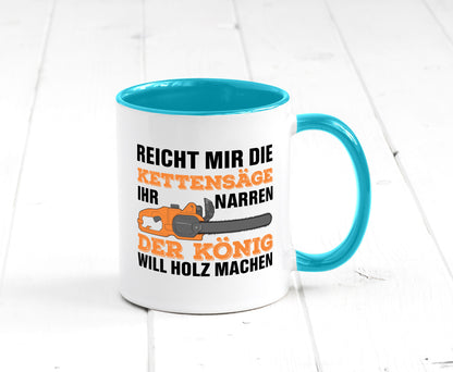 Der könig will Holz machen | Holzfäller Kettensäge Humor Geschenkidee Tasse