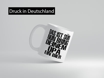 Süß, bring deinem Opa Bier | Geschenk Familie Geschenkidee lustiger Spruch Tasse