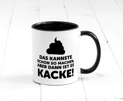 Kannste so machen aber is dann Kacke | Mist gebaut Geschenk Humor Geschenkidee