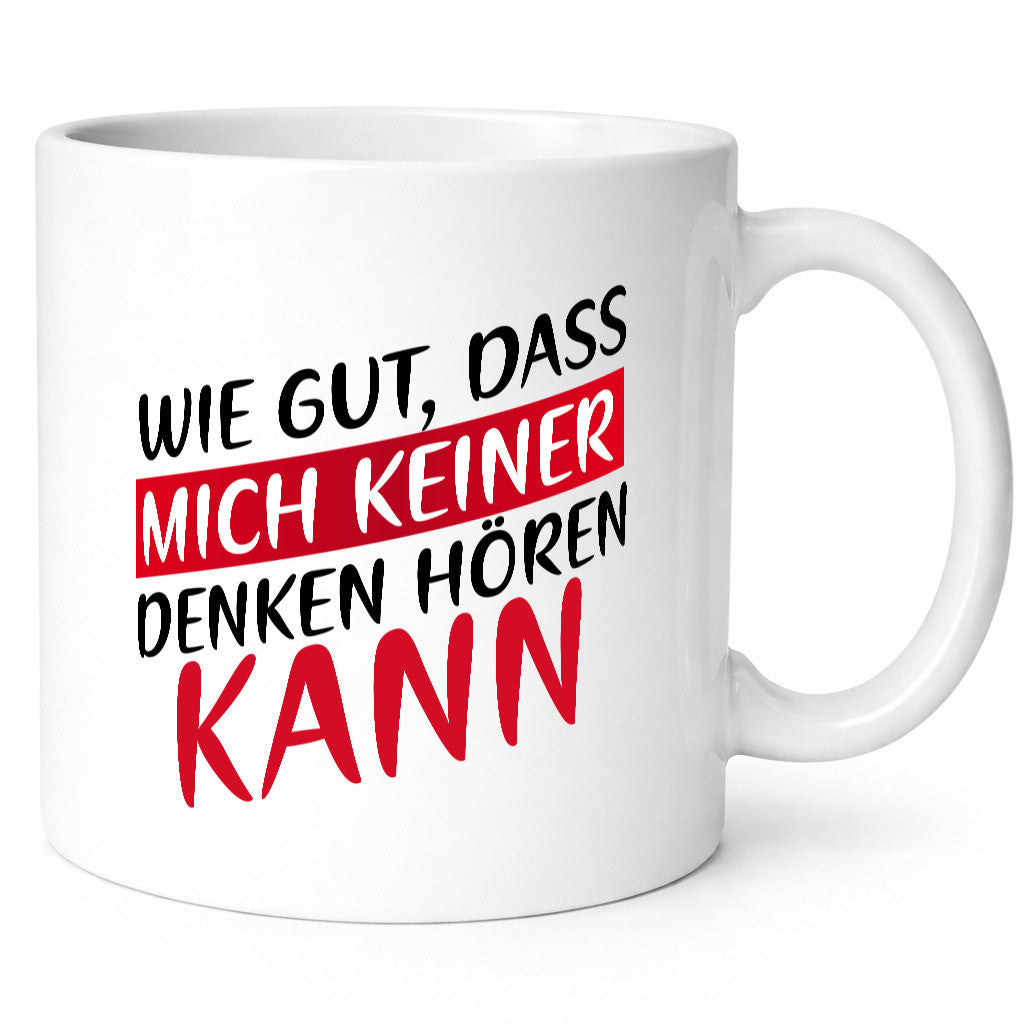 Wie gut, dass mich keiner denken hören kann | Freunde Geschenk Humor
