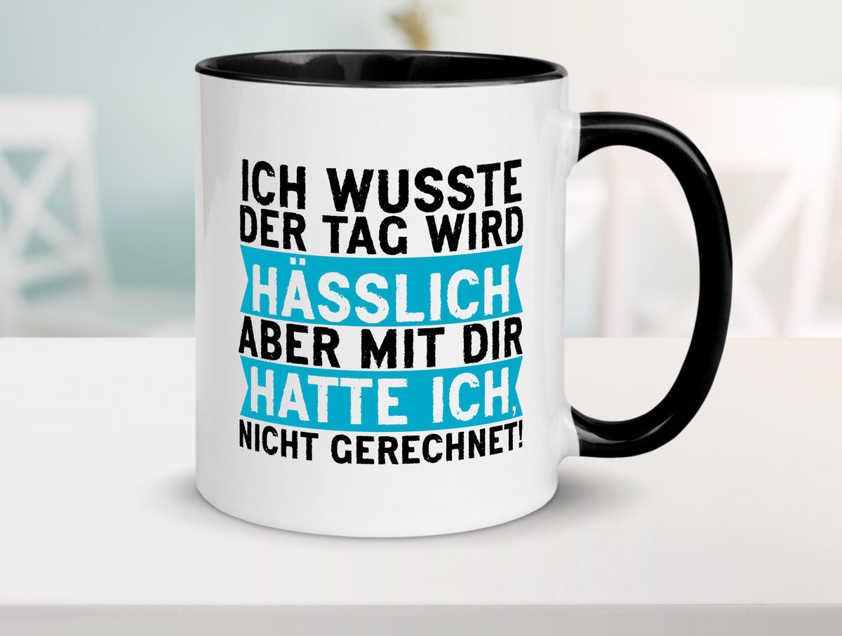 Der Tag wird hässlich | Witziger Spruch Sarkasmus Geschenkidee Humor Tasse