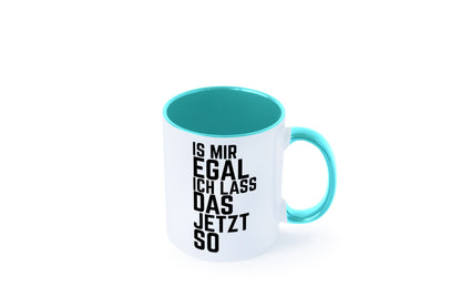 Ist mir egal ich lass das jetzt so | lustiger Spruch Geschenkidee Humor Tasse