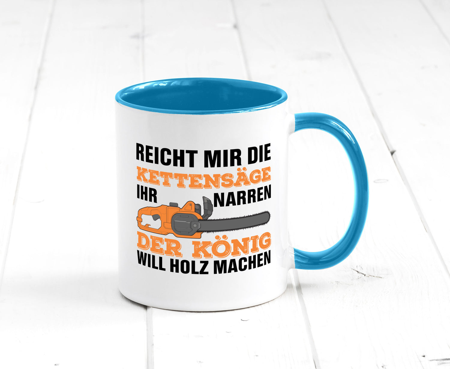 Der könig will Holz machen | Holzfäller Kettensäge Humor Geschenkidee Tasse