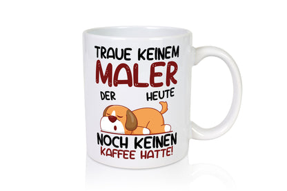 Traue keinem Maler | Malerei Geschenkidee Humor Tasse