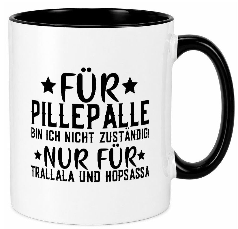 Für Pillepalle bin ich nicht zustänig nur Tralalala lustig Humor Geschenkidee Tasse