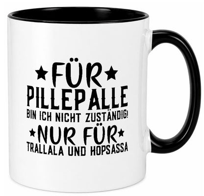 Für Pillepalle bin ich nicht zustänig nur Tralalala lustig Humor Geschenkidee Tasse