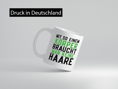 Mit so einem Körper | Haare Glatze Lustiger Spruch Geschenkidee Humor Tasse