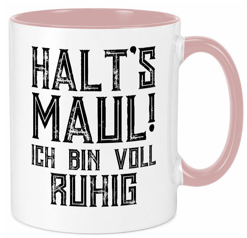 Halts maul ich bin voll ruhig | Nerv mich nicht Geschenk Humor Geschenkidee Tasse