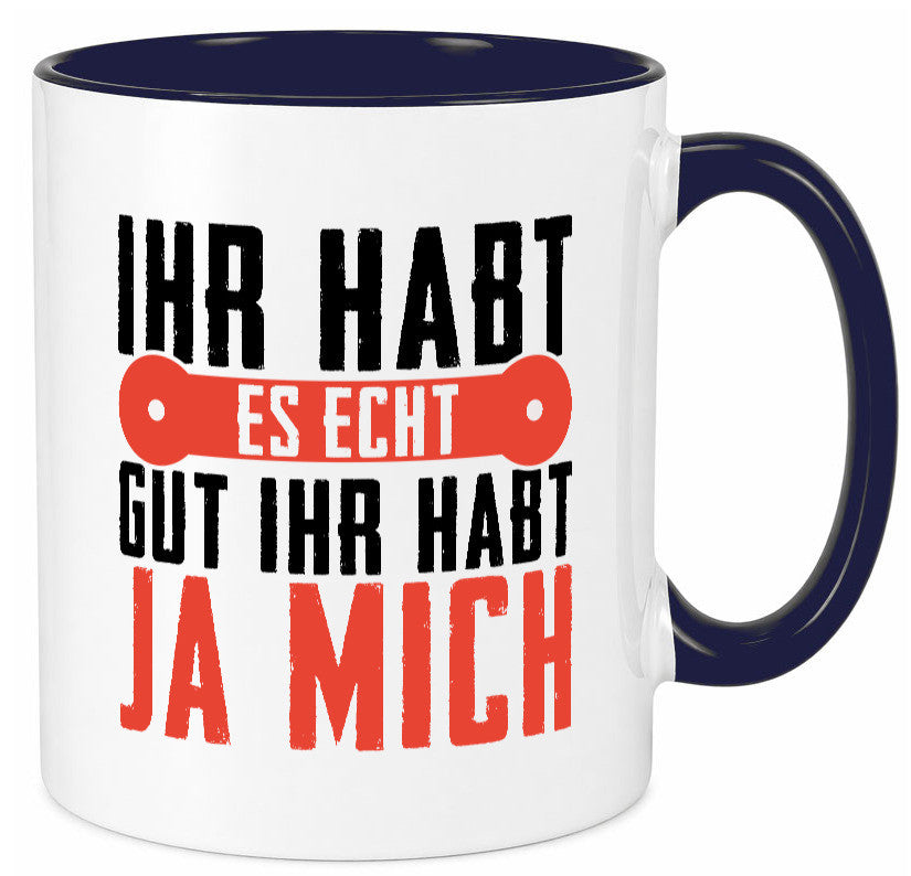 Ihr habt es echt gut ja mich lustig Humor Geschenkidee Geschenk Tasse